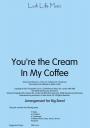 View: YOU'RE THE CREAM IN MY COFFEE