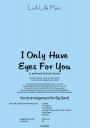 I ONLY HAVE EYES FOR YOU