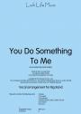 View: YOU DO SOMETHING TO ME