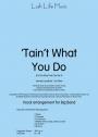 View: TAIN'T WHAT YOU DO (IT'S THE WAY THAT CHA DO IT)